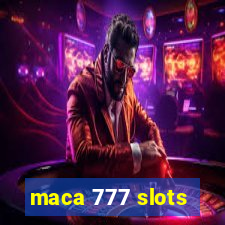 maca 777 slots